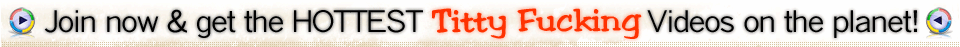 Titty Fucking Porn Videos - Big Titty Bangers